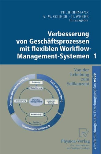 Verbesserung von Geschäftsprozessen mit flexiblen Workflow-Management-Systemen 1 Von der Erhebung zum Sollkonzept