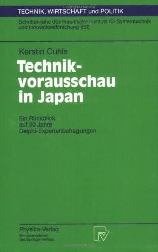 Technikvorausschau in Japan ein Rückblick auf 30 Jahre Delphi-Expertenbefragungen ; mit 62 Tab