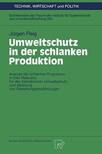 Umweltschutz in der schlanken Produktion Analyse der schlanken Produktion in ihrer Relevanz für den betrieblichen Umweltschutz und Ableitung von Gestaltungsempfehlungen