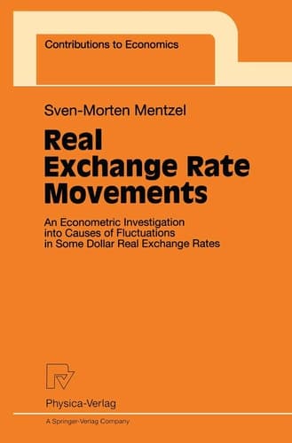 Real Exchange Rate Movements: An Econometric Investigation into Causes of Fluctuations in Some Dollar Real Exchange Rates (Contributions to Economics)