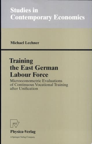 Training the East German Labour Force Microeconometric Evaluations of continuous Vocational Training after Unification