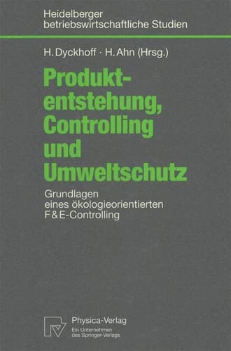 Produktentstehung, Controlling und Umweltschutz Grundlagen eines ökologieorientierten F&E-Controlling