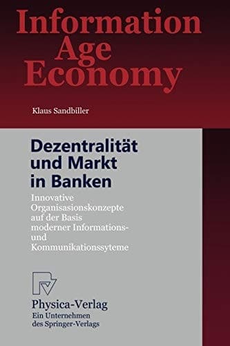 Dezentralität und Markt in Banken Innovative Organisationskonzepte auf der Basis moderner Informations- und Kommunikationssysteme