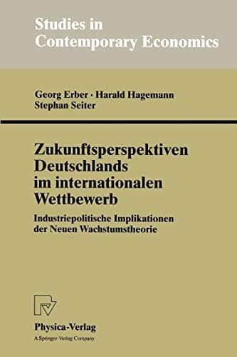 Zukunftsperspektiven Deutschlands im internationalen Wettbewerb Industriepolitische Implikationen der Neuen Wachstumstheorie