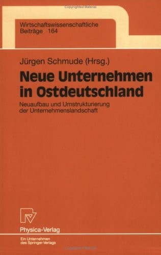 Neue Unternehmen in Ostdeutschland Neuaufbau und Umstrukturierung der Unternehmenslandschaft