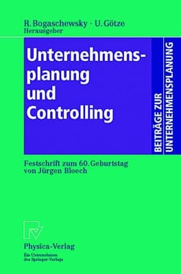 Unternehmensplanung und Controlling Festschrift zum 60. Geburtstag von Jürgen Bloech