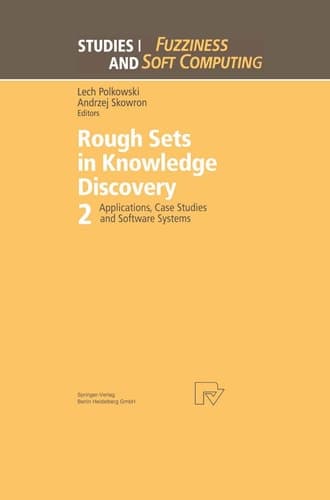 Rough Sets in Knowledge Discovery 2 Applications, Case Studies and Software Systems