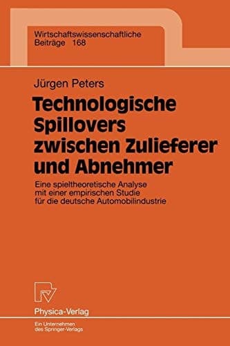 Technologische Spillovers zwischen Zulieferer und Abnehmer Eine spieltheoretische Analyse mit einer empirischen Studie für die deutsche Automobilindustrie
