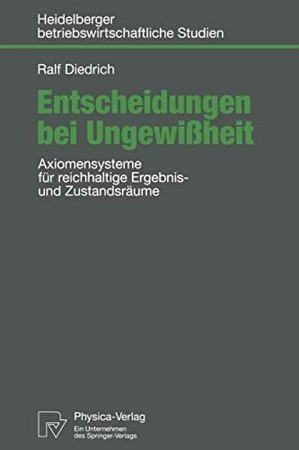 Entscheidungen bei Ungewißheit Axiomensysteme für reichhaltige Ergebnis- und Zustandsräume