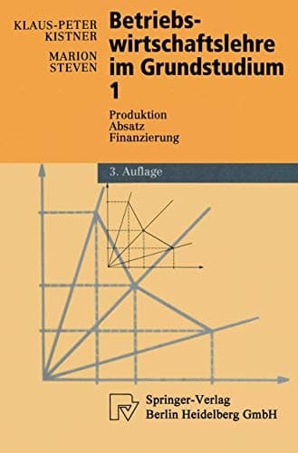 Betriebswirtschaftslehre im Grundstudium 1 Produktion, Absatz, Finanzierung