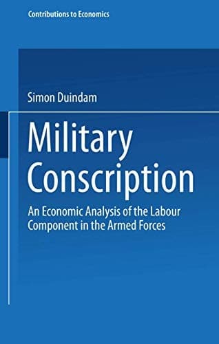 Military Conscription: An Economic Analysis of the Labour Component in the Armed Forces (Contributions to Economics)