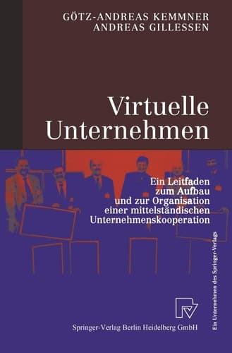 Virtuelle Unternehmen Ein Leitfaden zum Aufbau und zur Organisation einer mittelständischen Unternehmenskooperation