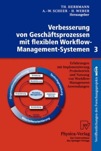 Verbesserung von Geschäftsprozessen mit flexiblen Workflow-Management-Systemen 3 Erfahrungen mit Implementierung, Probebetrieb und Nutzung von Workflow-Management-Anwendungen
