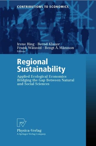 Regional Sustainability: Applied Ecological Economics Bridging the Gap Between Natural and Social Sciences (Contributions to Economics)