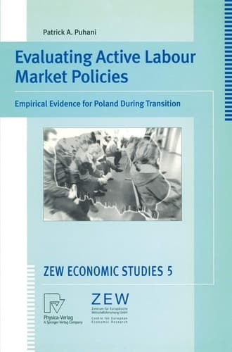 Evaluating Active Labour Market Policies: Empirical Evidence for Poland During Transition (ZEW Economic Studies, 5)