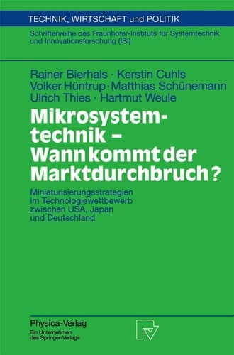 Mikrosystemtechnik - wann kommt der Marktdurchbruch? Miniaturisierungsstrategien im Technologiewettbewerb zwischen USA, Japan und Deutschland ; mit 6 Tab