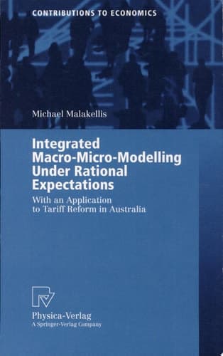 Integrated Macro-Micro-Modelling Under Rational Expectations With an Application to Tariff Reform in Australia ; with 35 Tables