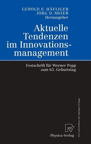 Aktuelle Tendenzen im Innovationsmanagement Festschrift für Werner Popp zum 65. Geburtstag ; mit 31 Tabellen