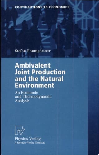 Ambivalent Joint Production and the Natural Environment An Economic and Thermodynamic Analysis ; with 11 Tables