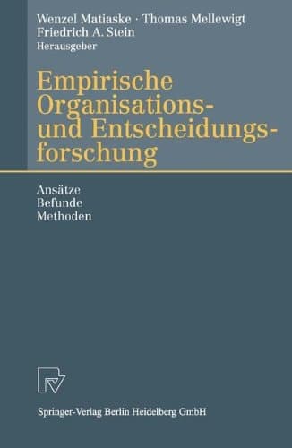 Empirische Organisations- und Entscheidungsforschung Ansätze, Befunde, Methoden