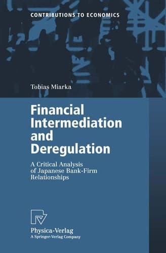 Financial Intermediation and Deregulation: A Critical Analysis of Japanese Bank-Firm Relationships (Contributions to Economics)