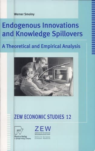 Endogenous Innovations and Knowledge Spillovers A Theoretical and Empirical Analysis ; with 78 Tables