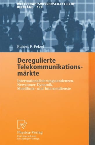 Deregulierte Telekommunikationsmärkte Internationalisierungstendenzen, Newcomer-Dynamik, Mobilfunk- und Internetdienste