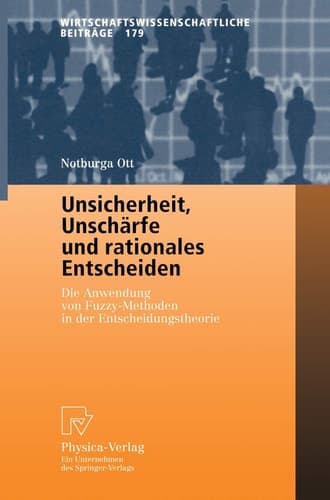 Unsicherheit, Unschärfe und rationales Entscheiden Die Anwendung von Fuzzy-Methoden in der Entscheidungstheorie