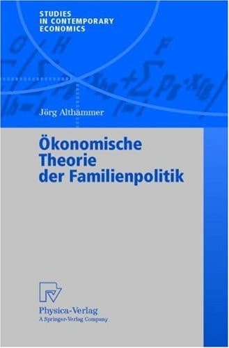 Ökonomische Theorie der Familienpolitik theoretische und empirische Befunde zu ausgewählten Problemen staatlicher Familienpolitik ; mit 49 Tabellen