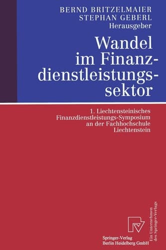 Wandel im Finanzdienstleistungssektor 1. Liechtensteinisches Finanzdienstleistungs-Symposium an der Fachhochschule Liechtenstein