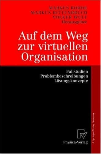 Auf dem Weg zur virtuellen Organisation Fallstudien, Problembeschreibungen, Lösungskonzepte