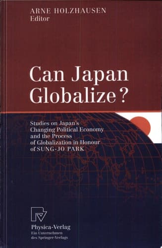 Can Japan Globalize? Studies on Japan's Changing Political Economy and the Process of Globalization in Honour of Sung-Jo Park