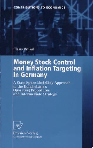 Money Stock Control and Inflation Targeting in Germany A State Space Modelling Approach to the Bundesbank's Operating Procedures and Intermediate Strategy ; with 26 Tables