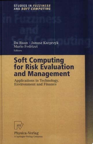 Soft Computing for Risk Evaluation and Management Applications in Technology, Environment and Finance