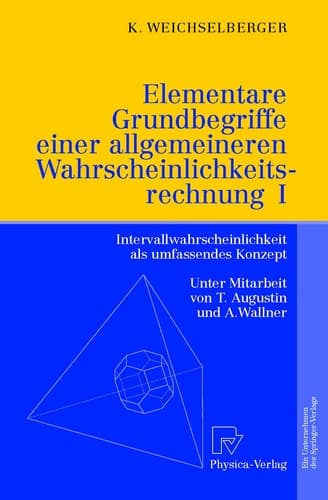 Elementare Grundbegriffe einer allgemeineren Wahrscheinlichkeitsrechnung I Intervallwahrscheinlichkeit als umfassendes Konzept