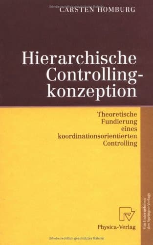 Hierarchische Controllingkonzeption theoretische Fundierung eines koordinationsorientierten Controlling ; mit 16 Tabellen
