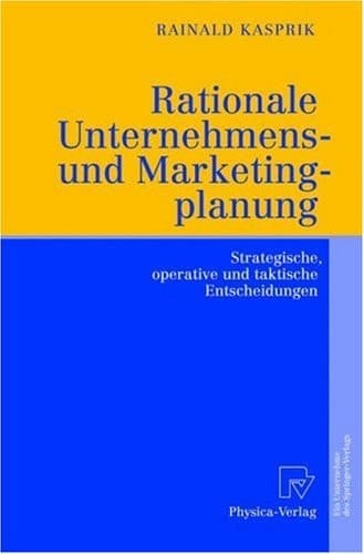 Rationale Unternehmens- und Marketingplanung Strategische, operative und taktische Entscheidungen