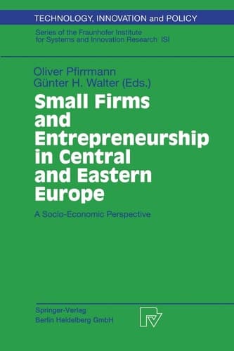 Small Firms and Entrepreneurship in Central and Eastern Europe A Socio-economic Perspective ; with 42 Tables