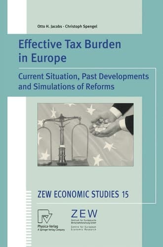 Effective Tax Burden in Europe: Current Situation, Past Developments and Simulations of Reforms (ZEW Economic Studies, 15)