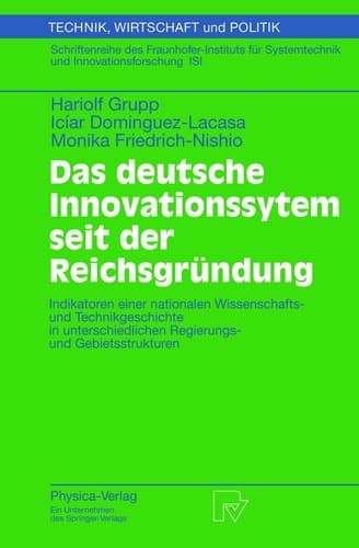Das deutsche Innovationssystem seit der Reichsgründung Indikatoren einer nationalen Wissenschafts- und Technikgeschichte in unterschiedlichen Regierungs- und Gebietsstrukturen