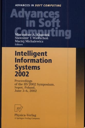 Intelligent Information Systems 2002 Proceedings of the IIS' 2002 Symposium, Sopot, Poland, June 3 - 6, 2002 ; with 64 Tables