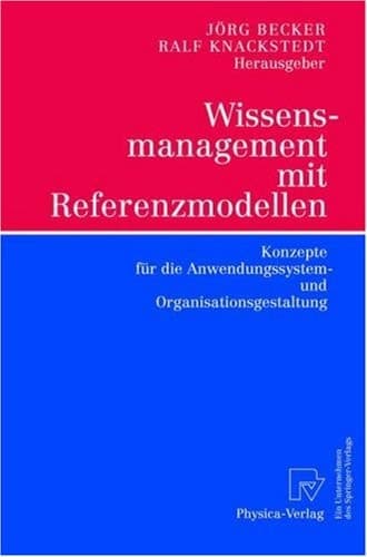 Wissensmanagement mit Referenzmodellen Konzepte für die Anwendungssystem- und Organisationsgestaltung