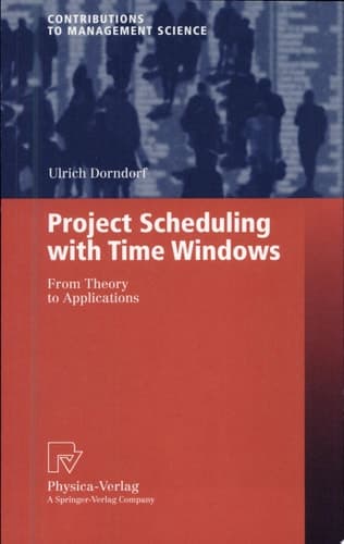 Project Scheduling with Time Windows From Theory to Applications ; with 17 Tables