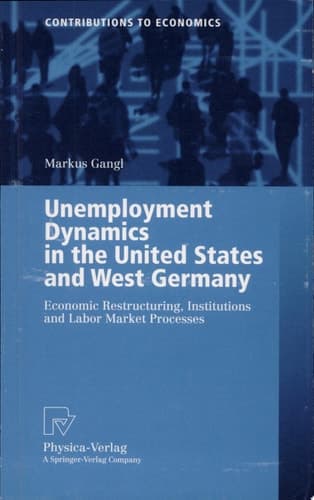Unemployment Dynamics in the United States and West Germany Economic Restructuring, Institutions and Labor Market Processes