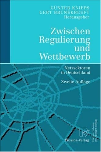 Zwischen Regulierung und Wettbewerb Netzsektoren in Deutschland ; mit 11 Tabellen