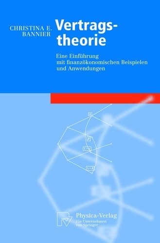 Vertragstheorie Eine Einführung mit finanzökonomischen Beispielen und Anwendungen