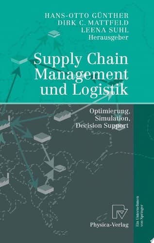 Supply Chain Management und Logistik Optimierung, Simulation, Decision Support