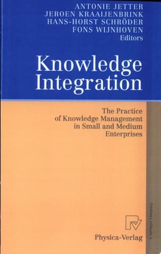 Knowledge Integration The Practice of Knowledge Management in Small and Medium Enterprises
