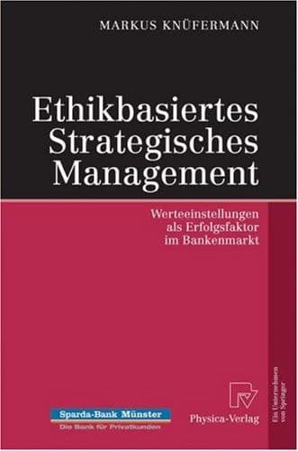 Ethikbasiertes Strategisches Management Werteeinstellungen als Erfolgsfaktor im Bankenmarkt