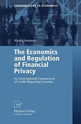The Economics and Regulation of Financial Privacy An International Comparison of Credit Reporting Systems